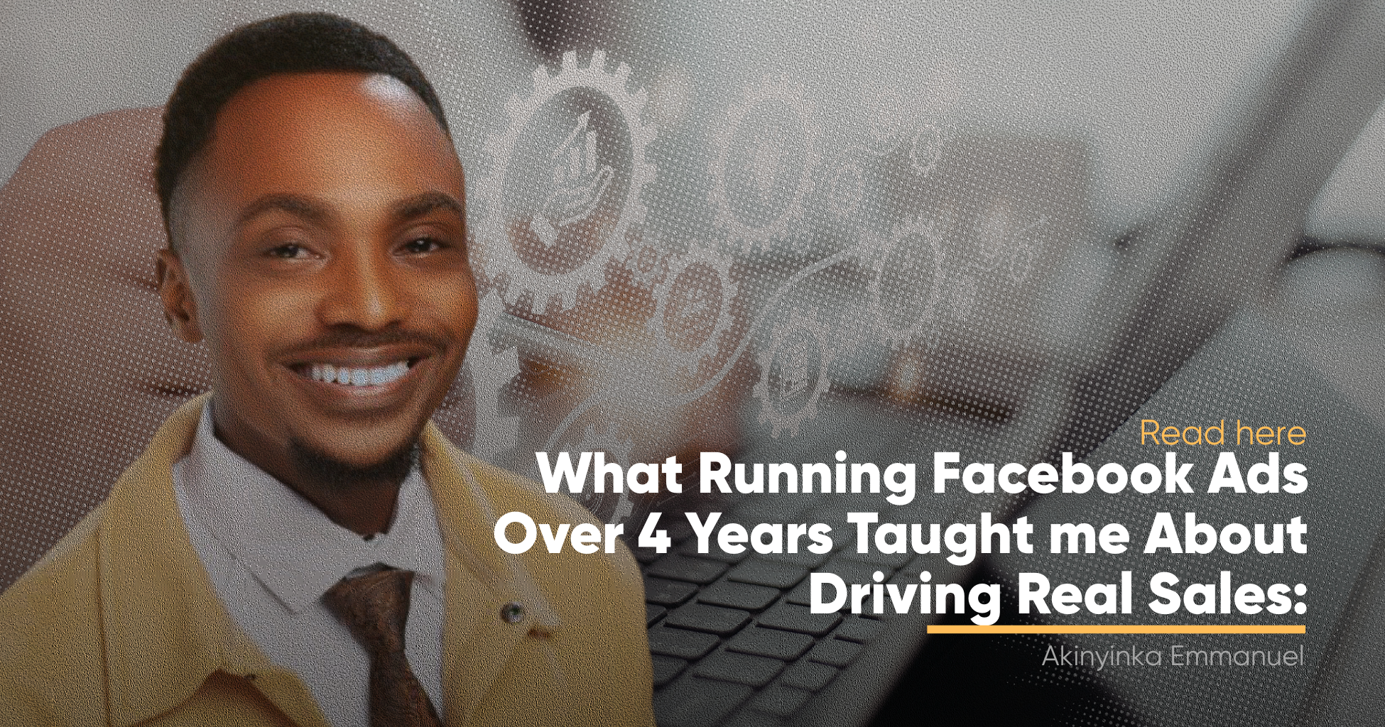 A picture of Akinyinka Emmanuel on what he learnt about facebook ads to drive real sales after 4 years